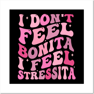 i don't feel bonita i feel stressita Posters and Art